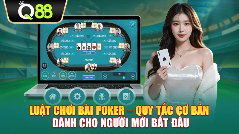 Q88 Luật chơi bài poker – Quy tắc cơ bản dành cho người mới bắt đầu