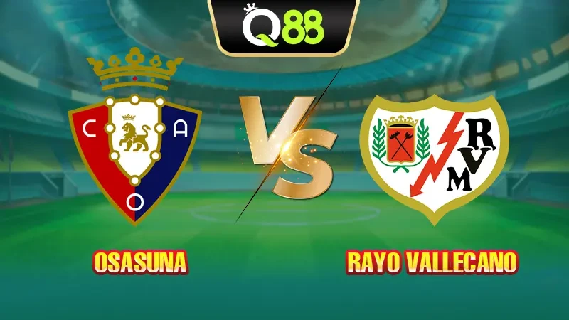 Q88 Soi kèo, nhận định trận đấu Osasuna vs Rayo Vallecano vào lúc 23:30 ngày 14/09