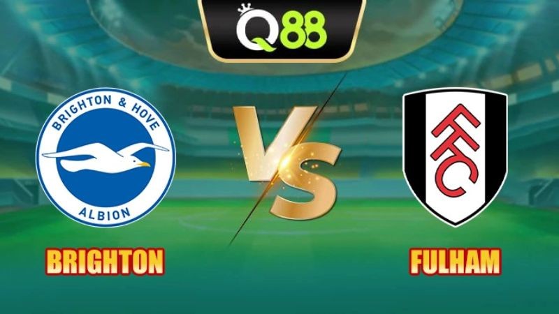 Q88 Soi Kèo, Nhận Định Trận Đấu Brighton vs Fulham vào lúc 21:00 ngày 16/08