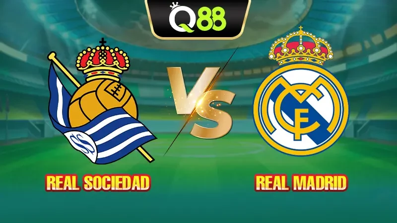 Q88 Soi kèo, nhận định trận đấu Real Sociedad vs Real Madrid vào lúc 21:15 ngày 13/09