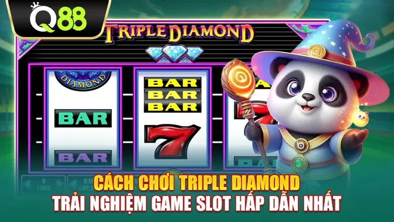 Q88 Cách chơi Triple Diamond - Trải nghiệm game slot hấp dẫn nhất